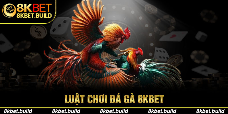 Luật chơi và tỷ lệ chi thưởng tại đá gà 8KBET