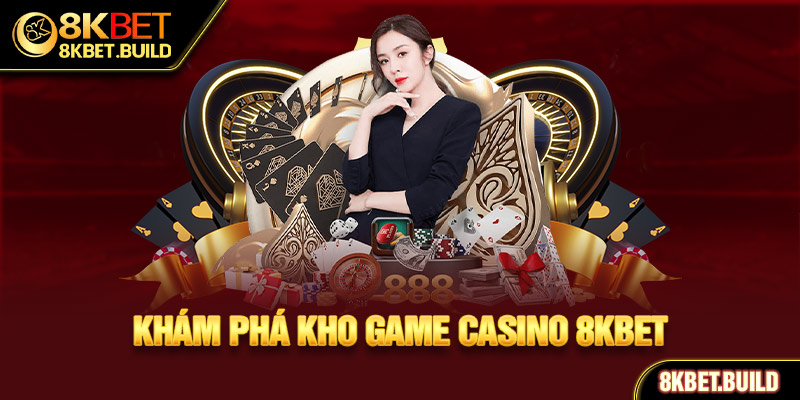 Khám phá kho game Casino 8KBET