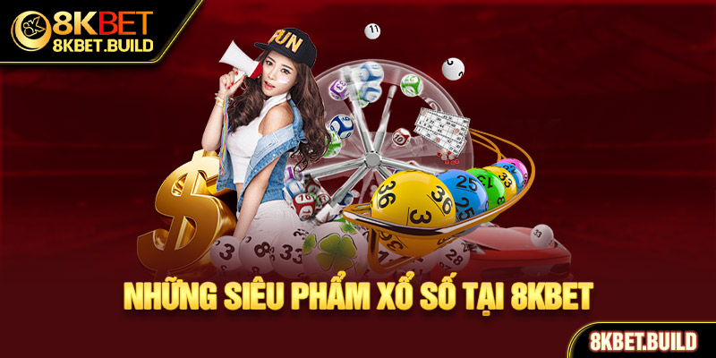 Các siêu phẩm xổ số 8KBET hấp dẫn 2024