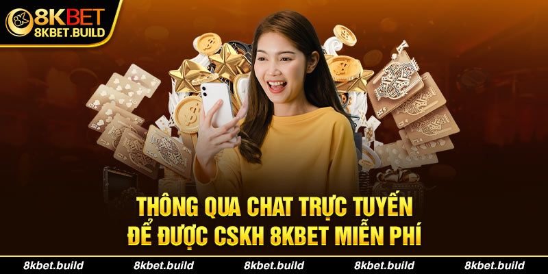 Thông qua chat trực tuyến để được CSKH 8KBET miễn phí