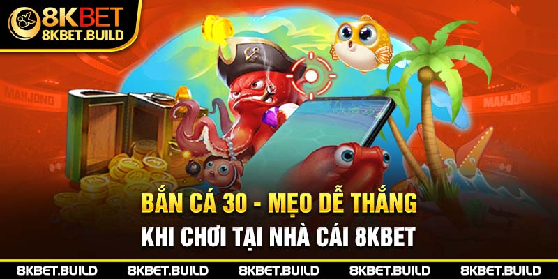 Mẹo để thắng khi chơi bắn cá 30 tại nhà cái 8KBET