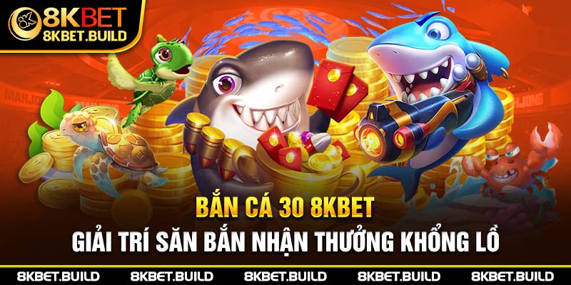 Bắn cá 30 8KBET