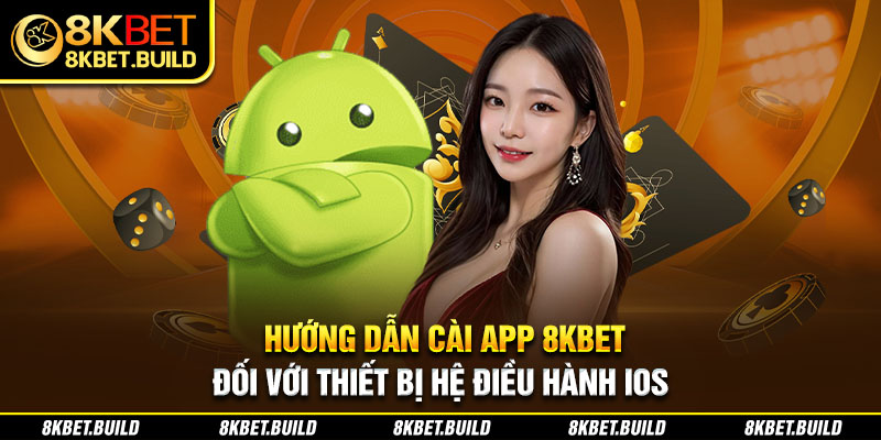 Hướng dẫn cài app 8KBET đối với thiết bị hệ điều hành IOS