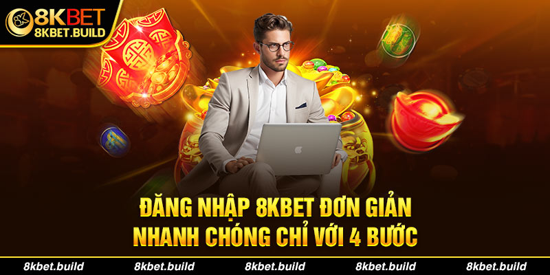 Đăng nhập 8KBET đơn giản, nhanh chóng chỉ với 4 bước