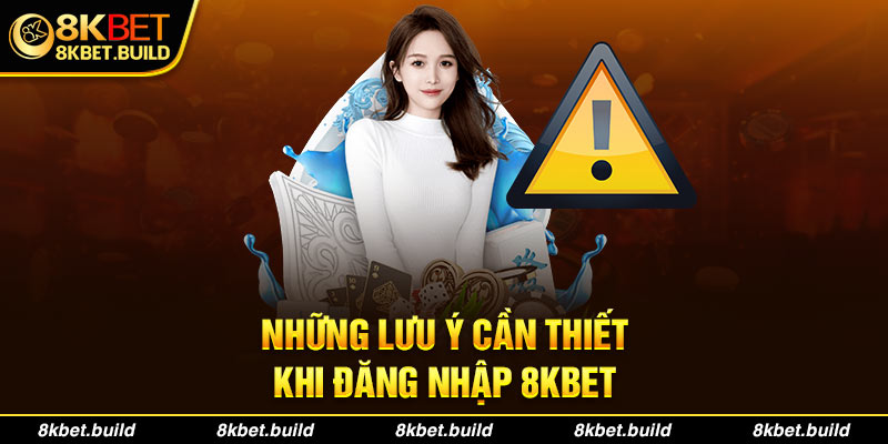 Những lưu ý cần thiết khi Đăng nhập 8KBET