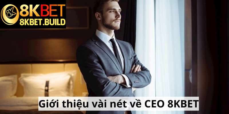 Giới thiệu vài nét về CEO 8KBET