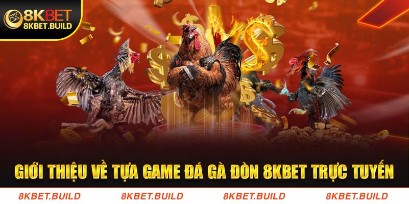 Giới thiệu về tựa game Đá gà đòn 8KBET trực tuyến