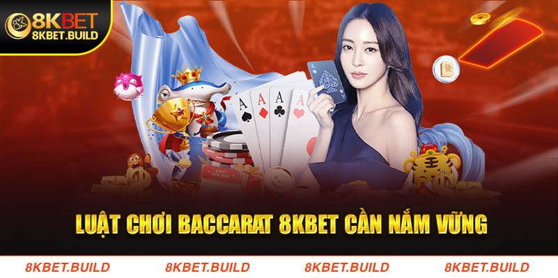 Luật chơi baccarat 8kbet mà hội viên cần năm vững