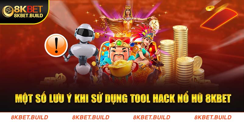 Một số lưu ý khi sử dụng tool hack nổ hũ 8KBET