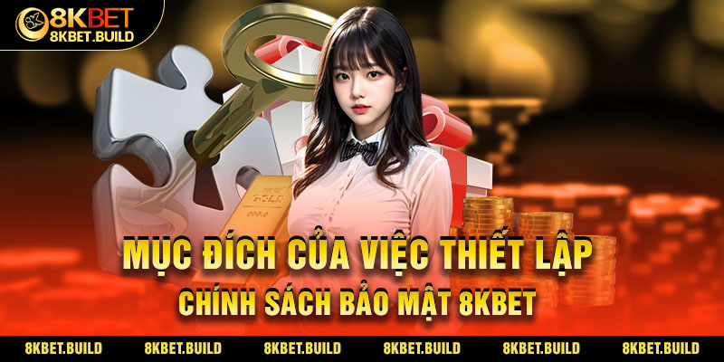 Mục đích của việc thiết lập Chính sách bảo mật 8KBET