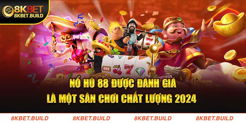 Nổ hũ 88 được đánh giá là một sân chơi chất lượng 2024