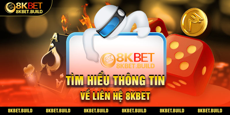 Tìm hiểu thông tin về Liên hệ 8KBET