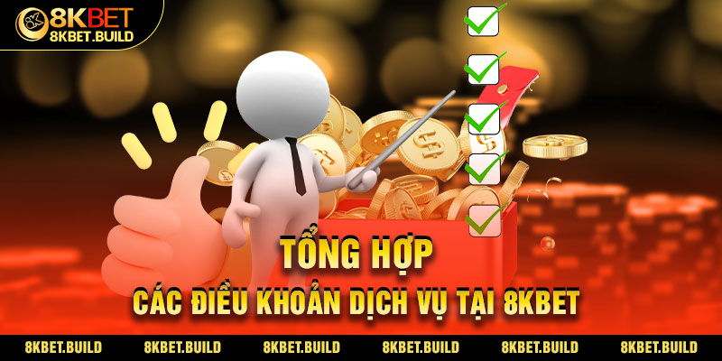 Tổng hợp các Điều khoản dịch vụ tại 8KBET