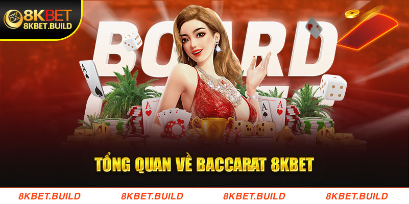 Tổng quan về baccarat 8kbet