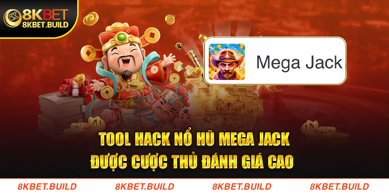 Tool hack nổ hũ mega jack được nhiều cược thủ đánh giá cao