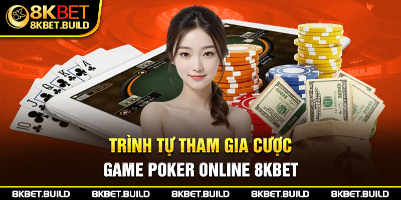 Trình tự tham gia cược game Poker online 8KBET