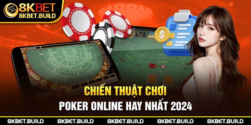 Chiến thuật chơi Poker online hay nhất 2024