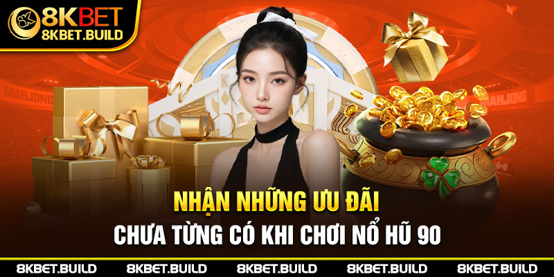 Những ưu đãi chưa từng có khi chơi nổ hũ 90