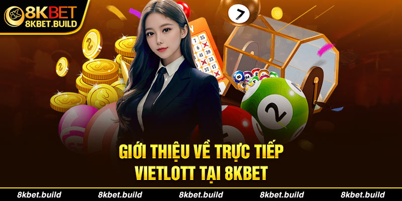 Giới thiệu về trực tiếp vietlott tại 8KBET