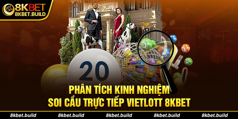 Phân tích kinh nghiệm soi cầu trực tiếp vietlott 8KBET