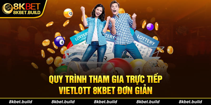 Quy trình tham gia trực tiếp vietlott 8KBET đơn giản