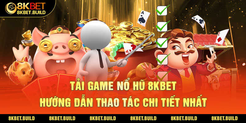 Tải game nổ hũ 8kbet