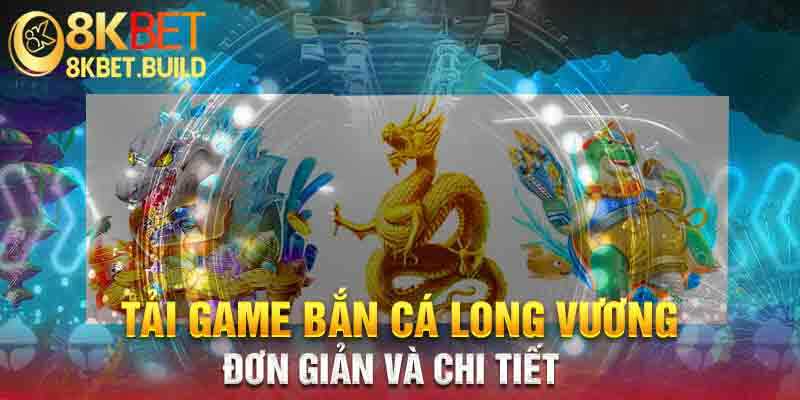 Thao tác tải game bắn cá long vương APK đơn giản và chi tiết