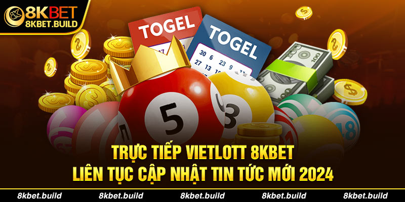 Trực tiếp vietlott 8kbet